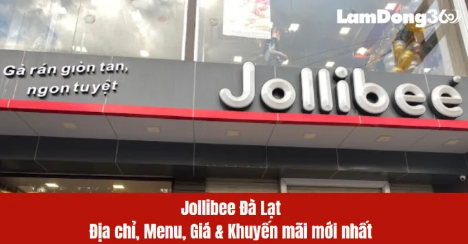 Jollibee Đà Lạt: Địa chỉ, Menu và Khuyến mãi năm 2025