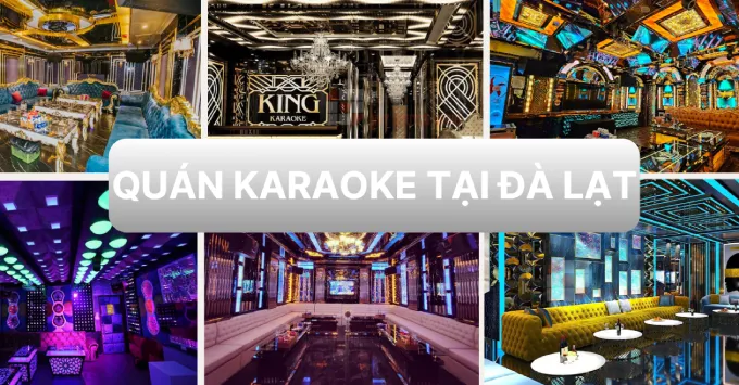 Top quán Karaoke Đà Lạt hot nhất: Hát hay, Chất lượng, Giá tốt