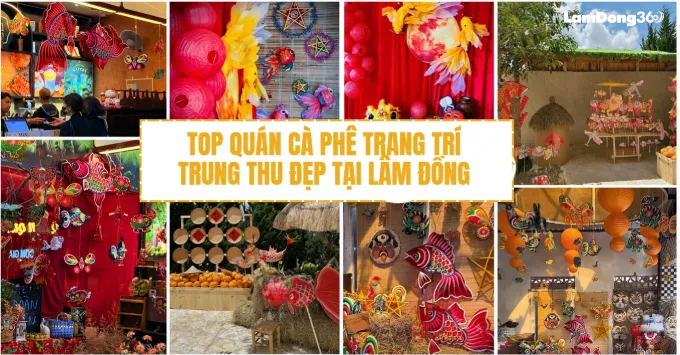 Top quán cà phê trang trí Trung thu đẹp ở Lâm Đồng năm 2025
