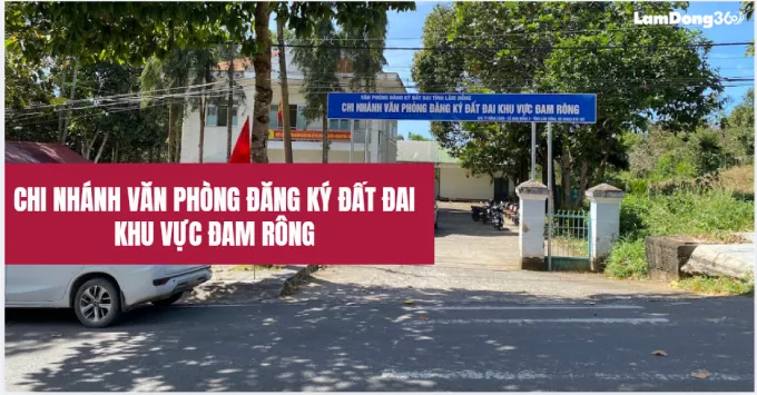 Chi nhánh văn phòng đăng ký đất đai khu vực Đam Rông