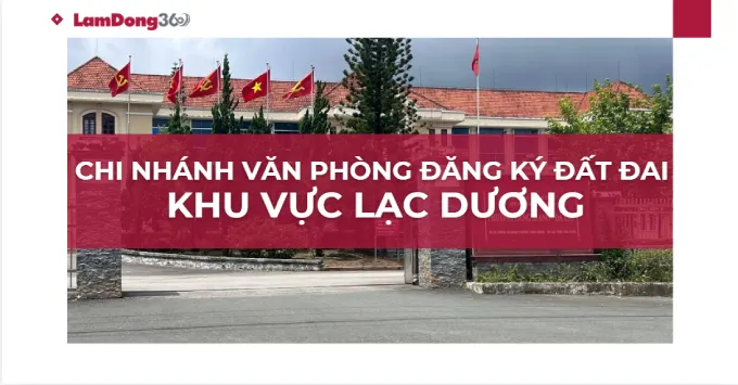 Chi nhánh văn phòng đăng ký đất đai khu vực Lạc Dương