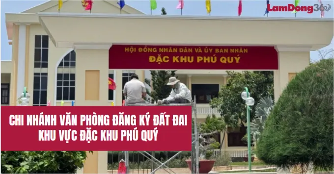 Chi nhánh văn phòng đăng ký đất đai khu vực Đặc Khu Phú Quý
