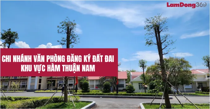 Chi nhánh văn phòng đăng ký đất đai khu vực Hàm Thuận Nam