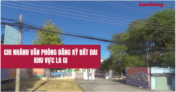 Chi nhánh văn phòng đăng ký đất đai khu vực La Gi