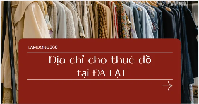Ghim ngay 5+ địa chỉ cho thuê đồ đẹp tại Đà Lạt năm 2026