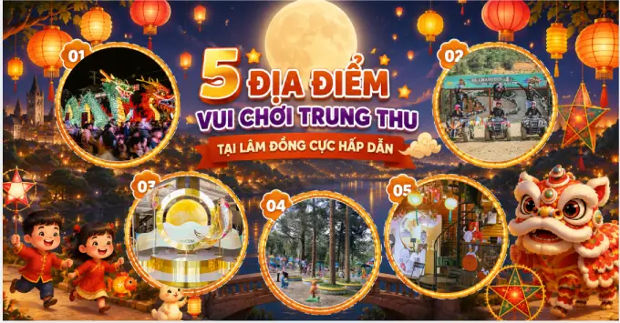 Lưu ngay 5 địa điểm chơi Trung Thu 2026 tại Lâm Đồng hấp dẫn
