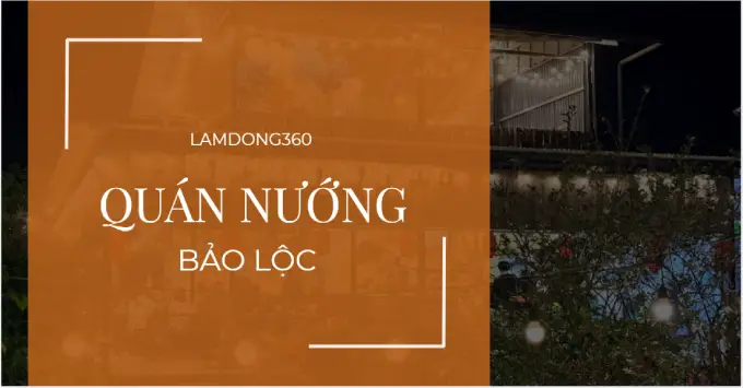 Gợi ý top 5+ quán nướng Bảo Lộc nhất định phải thử năm 2026